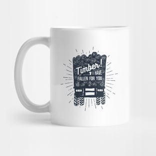 Timber! I Have Fallen For You Mug